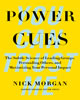 Power Cues: The Subtle Science of Leading Groups, Persuading Others, and Maximizing Your Personal Impact by Nick Morgan